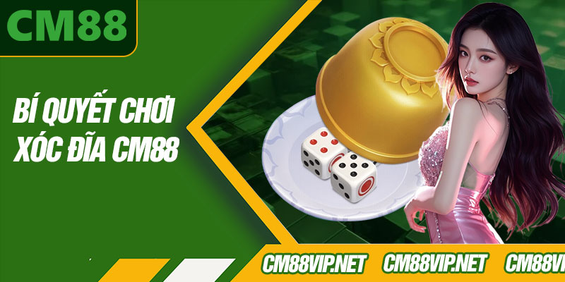 Bí Quyết Chơi Xóc Đĩa CM88