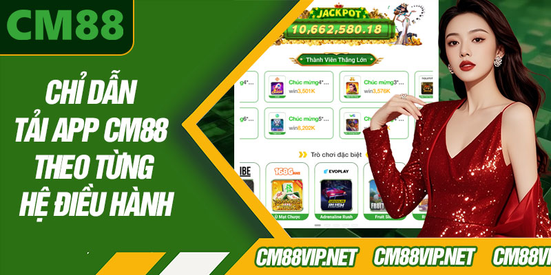 Chỉ Dẫn Tải App CM88 Theo Từng Hệ Điều Hành