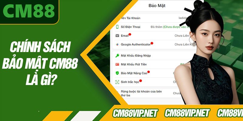 Chính Sách Bảo Mật CM88 Là Gì?