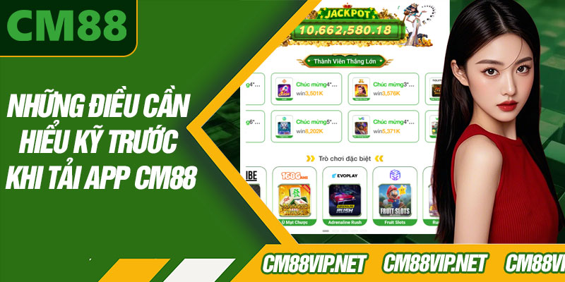Những Điều Cần Hiểu Kỹ Trước Khi Tải App CM88
