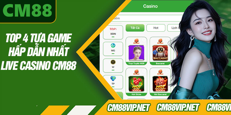 Top 4 Tựa Game Hấp Dẫn Nhất Live Casino CM88